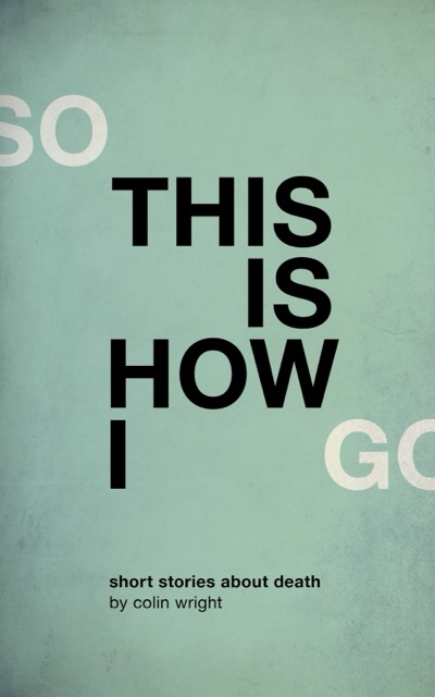 Cover of So This Is How I Go by Colin Wright
