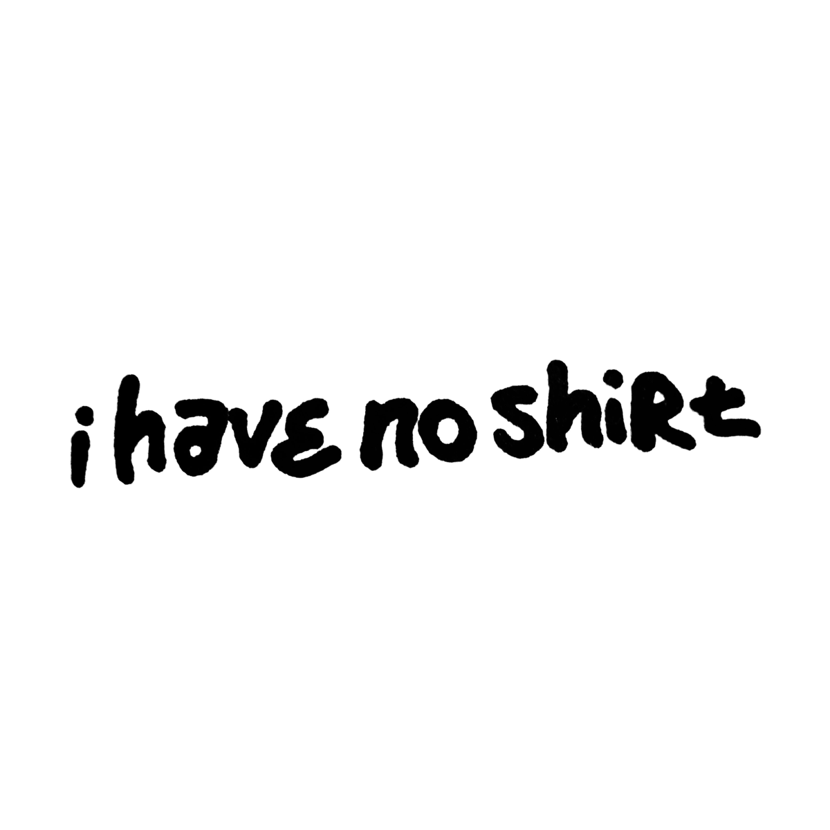 I Have No Shirt project artwork
